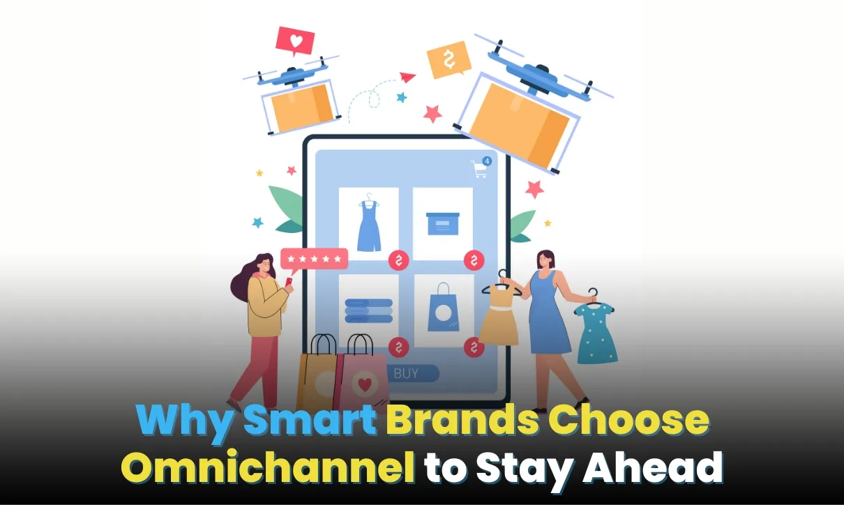 Why Smart Brands Choose Omnichannel to Stay Ahead